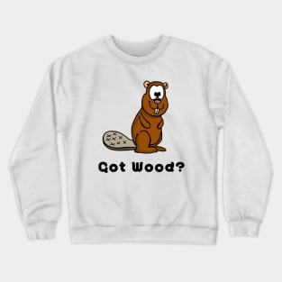 Got Wood? Funny Beaver Crewneck Sweatshirt